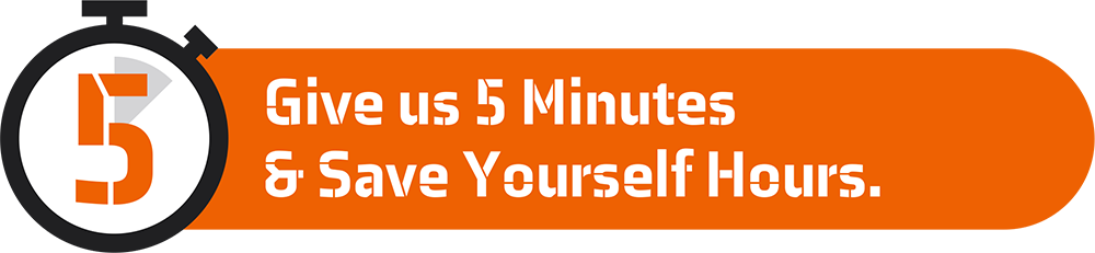 Give Us 5 Minutes & Save Yourself Hours